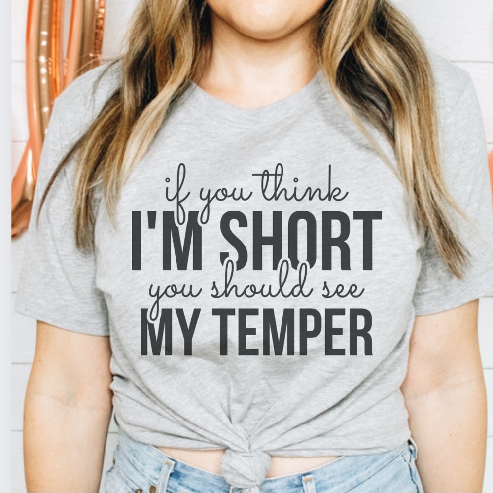 If you think I’m Short Temper Funny Graphic Tee Shirt